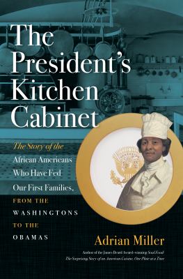 The President's kitchen cabinet : the story of the African Americans who have fed our First Families, from the Washingtons to the Obamas  cover image cdn