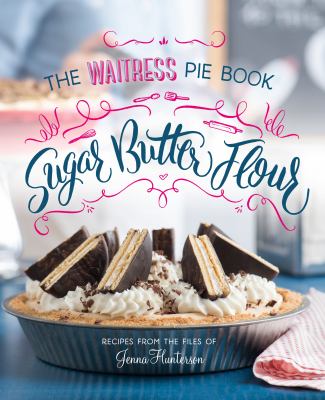 Sugar, butter, flour : the waitress pie book  cover image cdn