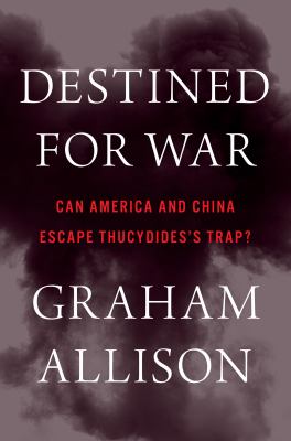 Destined for war : can America and China escape Thucydides's trap?  cover image cdn