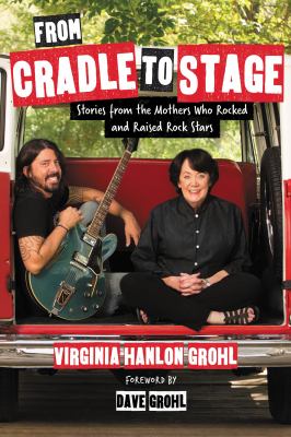 From cradle to stage : stories from the mothers who rocked and raised rock stars  cover image cdn