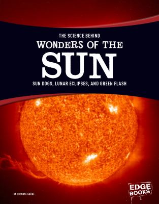 The science behind wonders of the sun : sun dogs, lunar eclipses, and green flash  cover image cdn