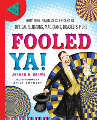 Fooled ya! : how your brian gets stricked by optical illusions, magicians, hoaxes & more  cover image cdn