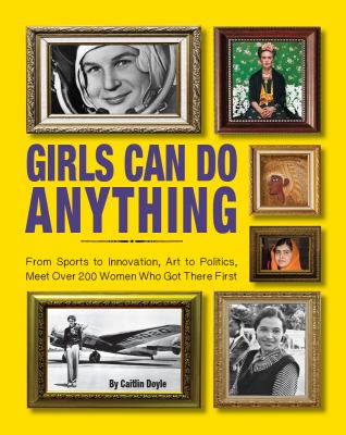 Girls can do anything : from sports to innovation, art to politics, meet over 200 women who got there first  cover image cdn