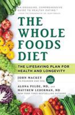 The whole foods diet : the lifesaving plan for health and longevity  cover image cdn