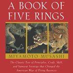 A book of five rings: the classic text of principles, craft, skill and samurai atrategy that changed the American way of doing business cover image cdn