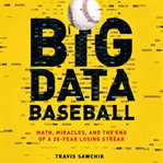 Big data baseball: math, miracles, and the end of a 20-year losing streak cover image cdn
