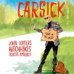 Carsick: John Waters hitchhikes across America cover image cdn