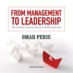 From management to leadership: how to recruit, train, and develop a superior sales team cover image cdn