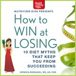 How to win at losing: 10 diet myths that keep you from succeeding cover image cdn