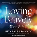 Loving bravely: 20 lessons of self-discovery to help you get the love you want cover image cdn