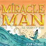 Miracle man: the story of Jesus cover image cdn