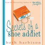 Secrets of a shoe addict: [a novel] cover image cdn