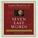 Seven last words: an invitation to a deeper friendship with Jesus cover image cdn