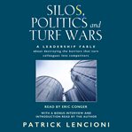 Silos, politics & turf wars: a leadership fable-- about destroying the barriers that turn colleagues into competitors cover image cdn