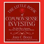 The little book of common sense investing: [the only way to guarantee your fair share of market returns] cover image cdn