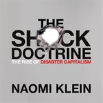 The shock doctrine: [the rise of disaster capitalism] cover image cdn