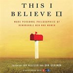 This I believe II: more personal philosophies of remarkable men and women cover image cdn