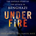 Under fire: the untold story of the attack in Benghazi cover image cdn