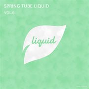 Spring tube liquid, vol. 6 cover image cdn