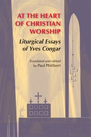 At the heart of Christian worship: liturgical essays of Yves Congar cover image cdn