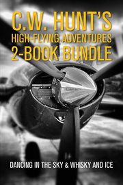 C.w. hunt's high-flying adventures 2-book bundle. Dancing in the Sky / Whisky and Ice cover image cdn