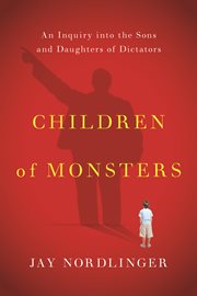 Children of monsters: an inquiry into the sons and daughters of dictators cover image cdn