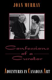 Confessions of a curator: adventures in Canadian art cover image cdn