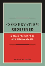Conservatism redefined: a creed for the poor and disadvantaged cover image cdn