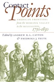 Contact points: American frontiers from the Mohawk Valley to the Mississipi, 1750-1830 cover image cdn