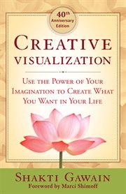 Creative visualization: use the power of your imagination to create what you want in life - ... 40th anniversary edition cover image cdn