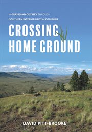 Crossing home ground: a grassland odyssey through southern interior British Columbia cover image cdn