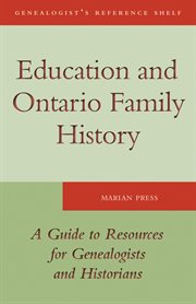 Education and Ontario family history: a guide to resources for genealogists and historians cover image cdn