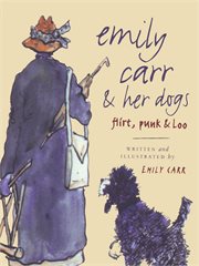 Emily Carr & her dogs: Flirt, Punk & Loo cover image cdn