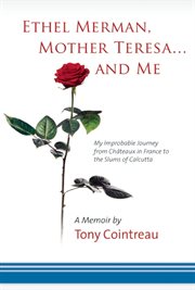 Ethel Merman, Mother Teresa ... and Me: My Improbable Journey from Chãateaux in France to the Slums of Calcutta cover image cdn