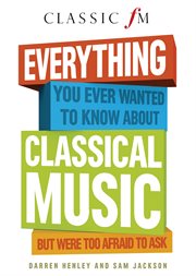 Everything you ever wanted to know about classical music but were too afraid to ask cover image cdn