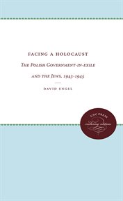 Facing a Holocaust: the Polish government-in-exile and the Jews, 1943-1945 cover image cdn