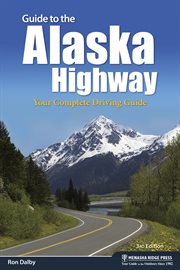 Guide to the Alaska highway: your complete driving guide cover image cdn