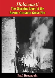 Holocaust!: The Shocking Story of the Boston Cocoanut Grove Fire cover image cdn
