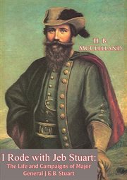 I rode with jeb stuart. The Life and Campaigns of Major General J.E.B. Stuart cover image cdn