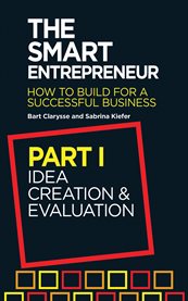 The smart entrepreneur. Part I, Idea creation & evaluation cover image cdn