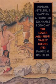 Indians, settlers, and slaves in a frontier exchange economy. The Lower Mississippi Valley Before 1783 cover image cdn