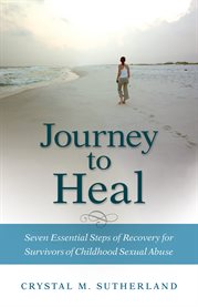 Journey to heal: seven essential steps of recovery for survivors of childhood sexual abuse cover image cdn