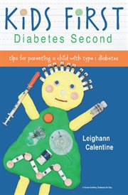 KiDS FiRST Diabetes Second: tips for parenting a child with type 1 diabetes cover image cdn