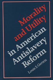 Morality & utility in American antislavery reform cover image cdn