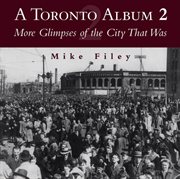 A Toronto album 2: more glimpses of the city that was cover image cdn