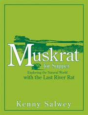 Muskrat for supper: exploring the natural world with the last river rat cover image cdn