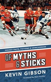 Of myths & sticks: hockey facts, fictions & coincidences cover image cdn