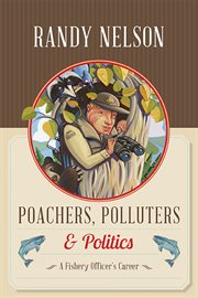 Poachers, polluters and politics: a Fishery officer's career cover image cdn