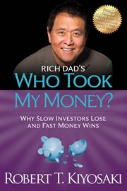 Rich dad's who took my money?: why slow investors lose and fast money wins! cover image cdn