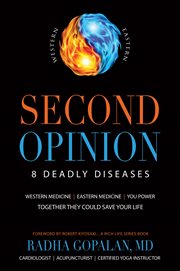 Second opinion: 8 deadly diseases : Western medicine, Eastern medicine : you power, together they could save your life cover image cdn